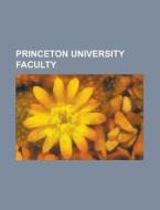 Princeton University faculty di Books Group edito da Books LLC, Reference Series