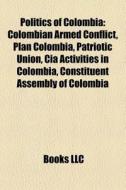 Politics Of Colombia: Colombian Armed Co di Books Llc edito da Books LLC, Wiki Series