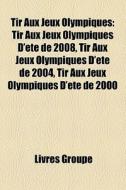 Tir Aux Jeux Olympiques: Tir Aux Jeux Ol di Livres Groupe edito da Books LLC, Wiki Series