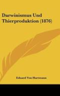 Darwinismus Und Thierproduktion (1876) di Eduard Von Hartmann edito da Kessinger Publishing