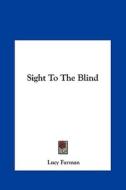 Sight to the Blind di Lucy Furman edito da Kessinger Publishing