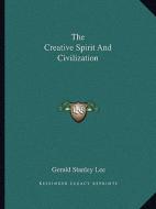 The Creative Spirit and Civilization di Gerald Stanley Lee edito da Kessinger Publishing