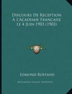 Discours de Reception A L'Academie Francaise Le 4 Juin 1903 (1903) di Edmond Rostand edito da Kessinger Publishing