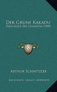 Der Grune Kakadu: Paracelsus-Die Gefahrtin (1905) di Arthur Schnitzler edito da Kessinger Publishing