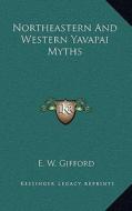 Northeastern and Western Yavapai Myths di E. W. Gifford edito da Kessinger Publishing