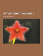 Little Dorrit Volume 1 di Charles Dickens edito da Theclassics.us