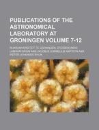 Publications of the Astronomical Laboratory at Groningen Volume 7-12 di Rijksuniversiteit Te Laboratorium edito da Rarebooksclub.com