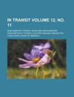 In Transit Volume 12, No. 11 di Amalgamated Transit Union edito da Rarebooksclub.com