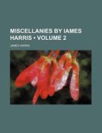 Miscellanies By Iames Harris (volume 2) di James Harris edito da General Books Llc