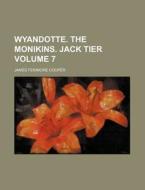 Wyandotte. the Monikins. Jack Tier Volume 7 di James Fenimore Cooper edito da Rarebooksclub.com