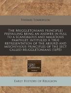 The Muggletonians Principles Prevailing Being An Answer In Full To A Scandalous And Malicious Pamphlet, Intituled A True Representation Of The Absurd di Thomas Tomkinson edito da Eebo Editions, Proquest
