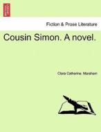 Cousin Simon. A novel. di Clara Catherine. Marsham edito da British Library, Historical Print Editions