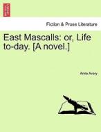 East Mascalls: or, Life to-day. [A novel.] di Anne Avery edito da British Library, Historical Print Editions