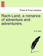 Rach-Land, a romance of adventure and adventurers. di W. B. Gilpin edito da British Library, Historical Print Editions