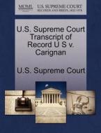 U.s. Supreme Court Transcript Of Record U S V. Carignan edito da Gale Ecco, U.s. Supreme Court Records