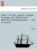 Resa i Afrika, genom Angola, Ovampo och Damaraland ... Med 30 helsidsplanscher ... och en karta. di P Mo¨ller edito da British Library, Historical Print Editions