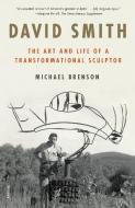 David Smith: The Art and Life of a Transformational Sculptor di Michael Brenson edito da PICADOR