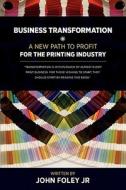 A New Path To Profit For The Printing Industry di John Foley edito da Lulu.com