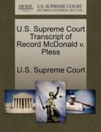 U.s. Supreme Court Transcript Of Record Mcdonald V. Pless edito da Gale Ecco, U.s. Supreme Court Records