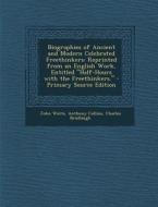 Biographies of Ancient and Modern Celebrated Freethinkers: Reprinted from an English Work, Entitled Half-Hours with the Freethinkers. di John Watts, Anthony Collins, Charles Bradlaugh edito da Nabu Press