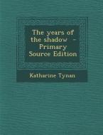 Years of the Shadow di Katharine Tynan edito da Nabu Press