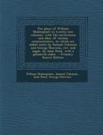 The Plays of William Shakespeare in Twenty-One Volumes, with the Corrections and Illus. of Various Commentators, to Which Are Added Notes by Samuel Jo di William Shakespeare, Samuel Johnson, Isaac Reed edito da Nabu Press