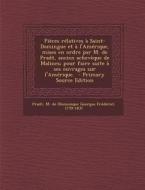 Pieces Relatives a Saint-Domingue Et A L'Amerique, Mises En Ordre Par M. de Pradt, Ancien Acheveque de Malines; Pour Faire Suite a Ses Ouvrages Sur L' edito da Nabu Press