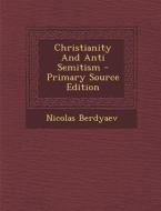 Christianity and Anti Semitism - Primary Source Edition di Nicolas Berdyaev edito da Nabu Press