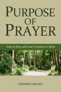 PURPOSE OF PRAYER di Stephen Nielsen edito da Lulu.com