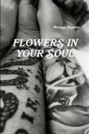Flowers In Your Soul di Marissa Segreto edito da Lulu.com