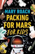 Packing for Mars for Kids di Mary Roach edito da NORTON YOUNG READERS