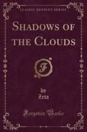 Shadows Of The Clouds (classic Reprint) di Zeta Zeta edito da Forgotten Books