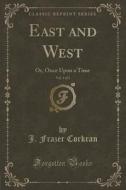 East And West, Vol. 1 Of 3 di J Frazer Corkran edito da Forgotten Books