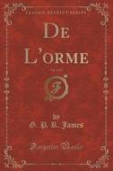 De L'orme, Vol. 1 Of 3 (classic Reprint) di G P R James edito da Forgotten Books