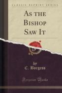 As The Bishop Saw It (classic Reprint) di C Borgess edito da Forgotten Books