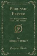 Phronsie Pepper di Margaret Sidney edito da Forgotten Books