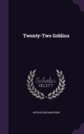 Twenty-two Goblins di Arthur William Ryder edito da Palala Press