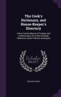 The Cook's Dictionary, And House-keeper's Directory di Richard Dolby edito da Palala Press