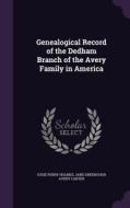 Genealogical Record Of The Dedham Branch Of The Avery Family In America di Susie Perry Holmes, Jane Greenough Avery Carter edito da Palala Press