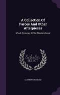 A Collection Of Farces And Other Afterpieces di Elizabeth Inchbald edito da Palala Press
