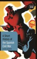 A Short History of the Spanish Civil War: Revised Edition di Julián Casanova edito da BLOOMSBURY ACADEMIC