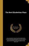BEST ELIZABETHAN PLAYS di William Roscoe 1859-1923 Thayer, Christopher 1564-1593 Marlowe edito da WENTWORTH PR
