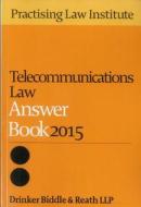 Telecommunications Law Answer Book 2015 di Drinker Biddle & Reath Llp edito da Practising Law Institute
