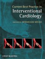 Current Best Practice in Interventional Cardiology di Bernhard Meier edito da Wiley-Blackwell