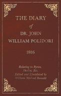 Diary, 1816, Relating to Byron, Shelley, Etc. Edited and Elucidated by William Michael Rossetti di John Polidori edito da Giniger Press