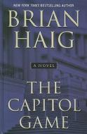 The Capitol Game di Brian Haig edito da Thorndike Press