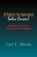 24 Rules For Supernatural Selling di Carl E Mitrak edito da Xlibris Corporation