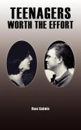 Teenagers - Worth the Effort di Ross Godwin edito da AUTHORHOUSE