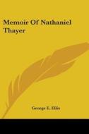 Memoir Of Nathaniel Thayer di George E. Ellis edito da Kessinger Publishing, Llc