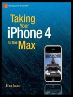 Taking Your iPhone 4 to the Max di Erica Sadun, Steve Sande edito da Apress